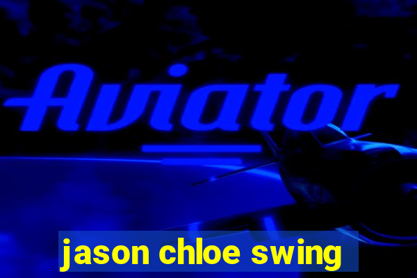 jason chloe swing